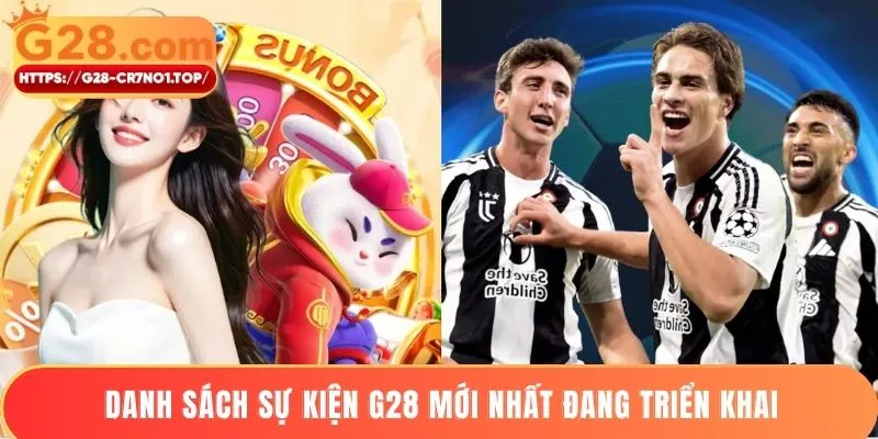 Danh sách sự kiện G28 mới nhất đang triển khai