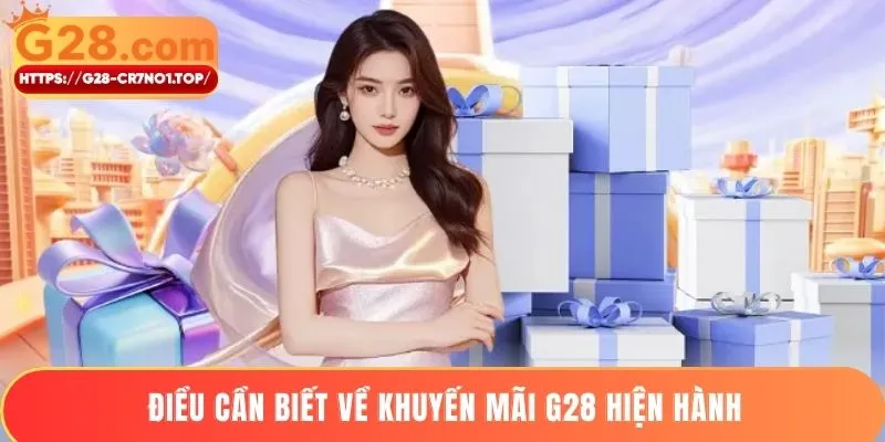 Điều cần biết về khuyến mãi G28 hiện hành