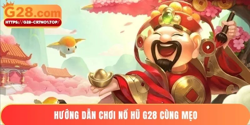 Cách chơi nổ hũ G28