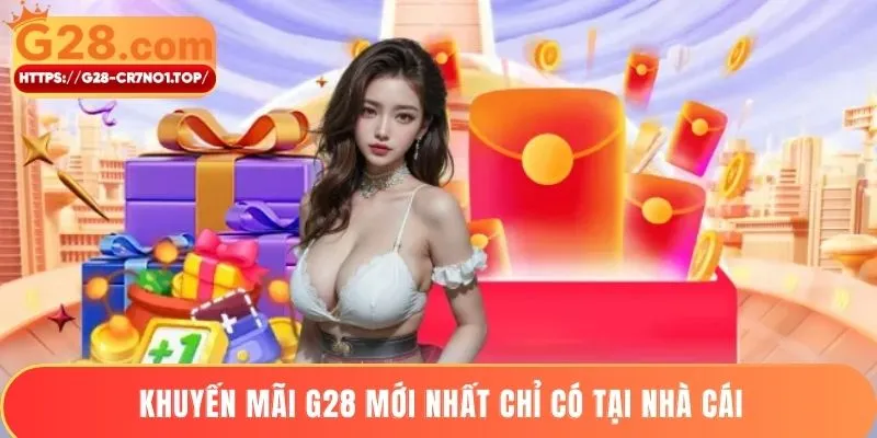 Khuyến mãi G28 mới nhất chỉ có tại nhà cái