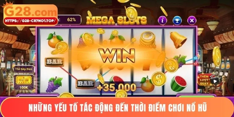 Những yếu tố tác động đến thời điểm chơi nổ hũ