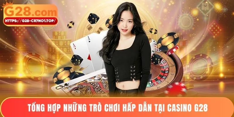 Tổng hợp những trò chơi hấp dẫn tại casino G28