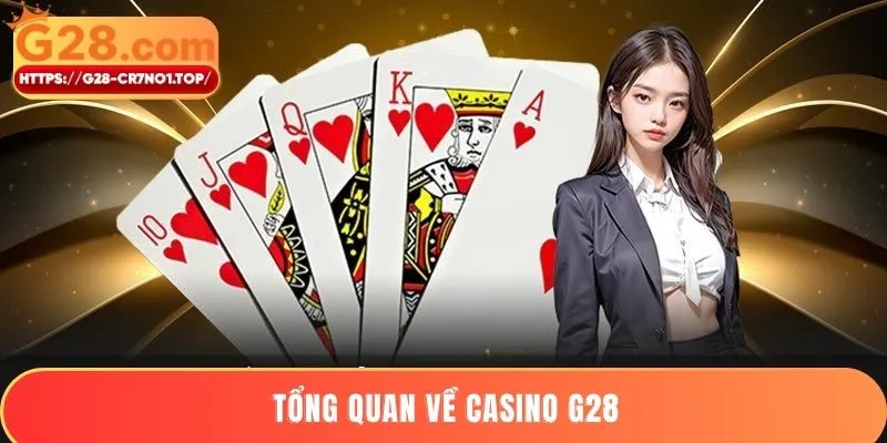 Tổng quan về casino G28