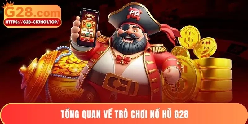 Tổng quan về trò chơi nổ hũ G28